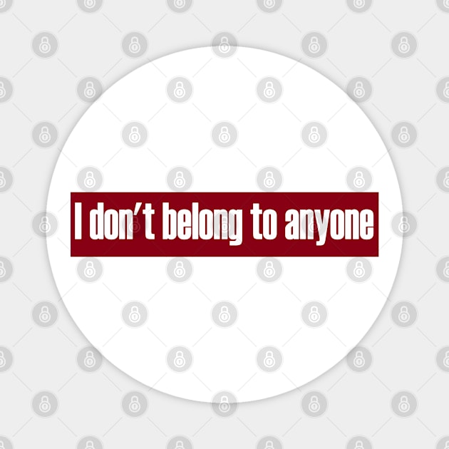 Don't Belong To Anyone Magnet by TenomonMalke